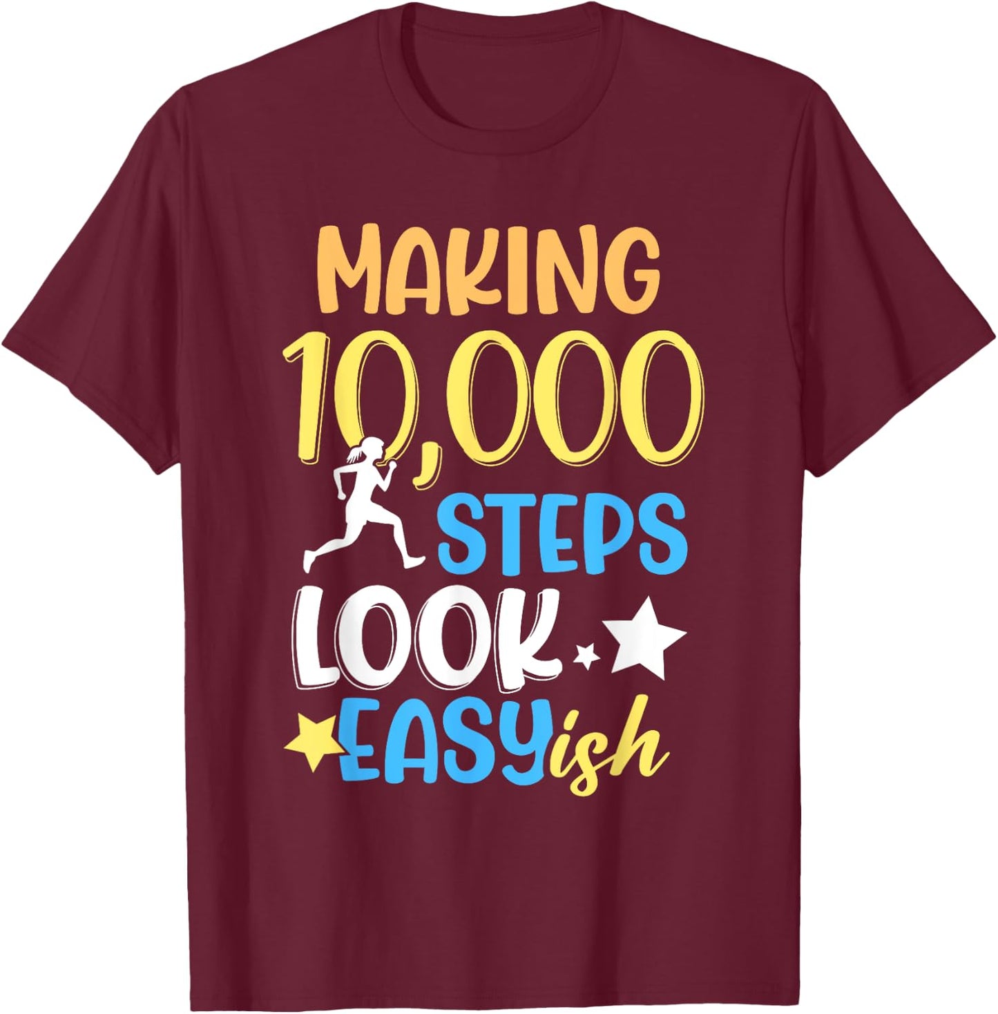 Making 10000 Steps Look Easy Ish Step Walking 10000 Steps T-Shirt - T-Shirt | Maroon