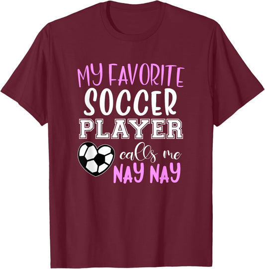 My Favorite Soccer Player Call Me Nay-Nay NayNay T-Shirt - T-Shirt | Maroon