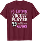 My Favorite Soccer Player Call Me Nay-Nay NayNay T-Shirt - T-Shirt | Maroon