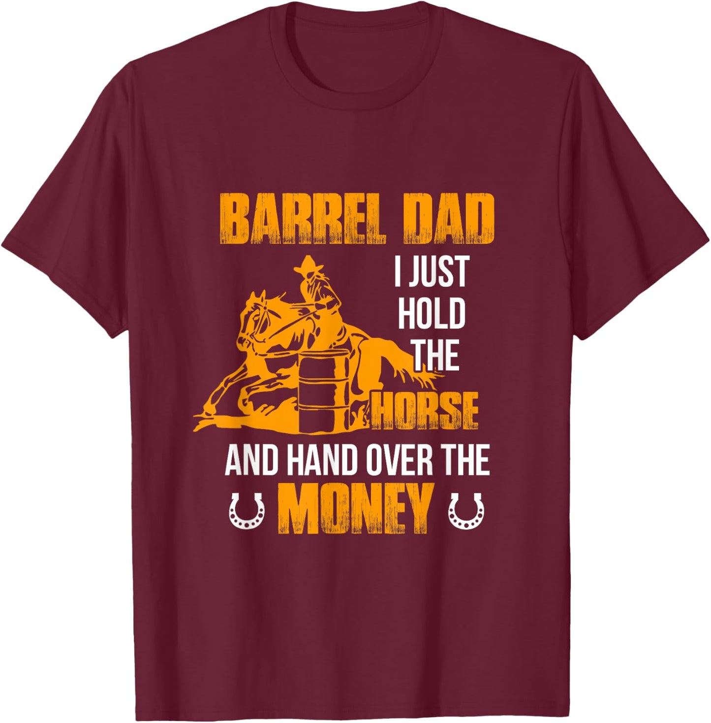 Barrel Dad I Just Hold The Horse Horse Racing Equestrian T-Shirt - T-Shirt | Maroon