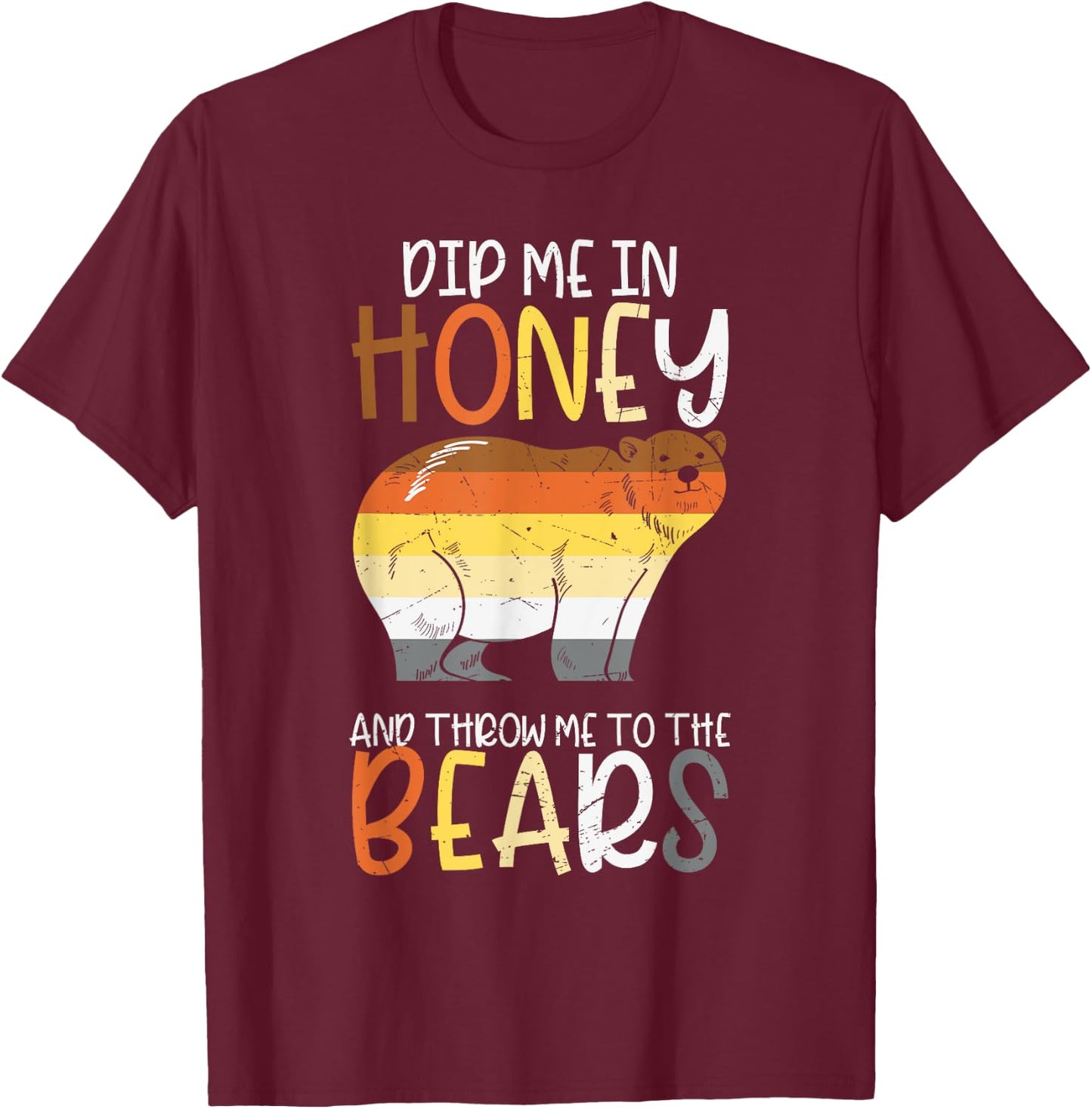 Dip Me In Honey And Throw Me To The Bears Gay Pride Bear T-Shirt - T-Shirt | Maroon