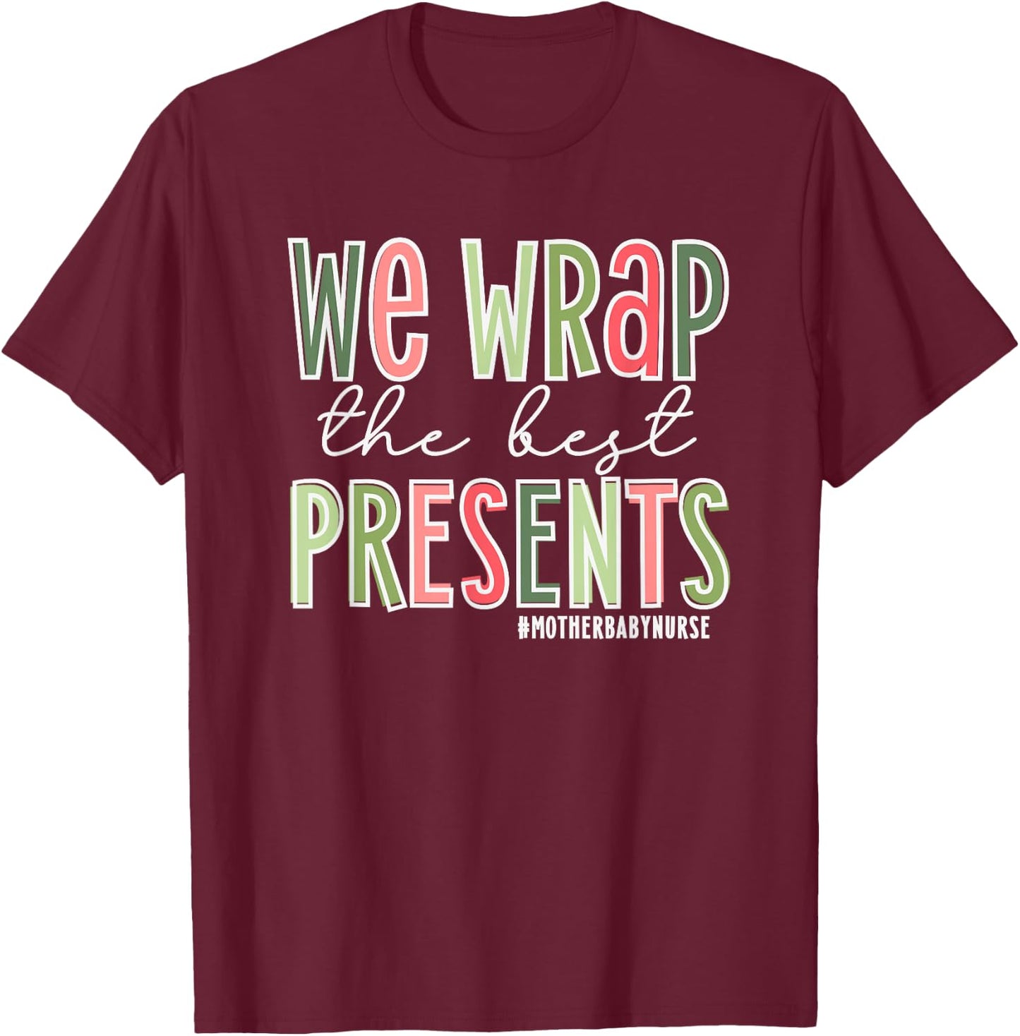 We Wrap The Best Presents, Mother Baby Nurse Christmas T-Shirt - T-Shirt | Maroon