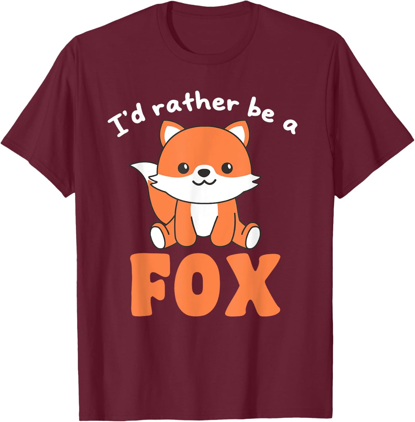 I'd Rather Be A Fox - Cute Fox T-Shirt - T-Shirt | Maroon
