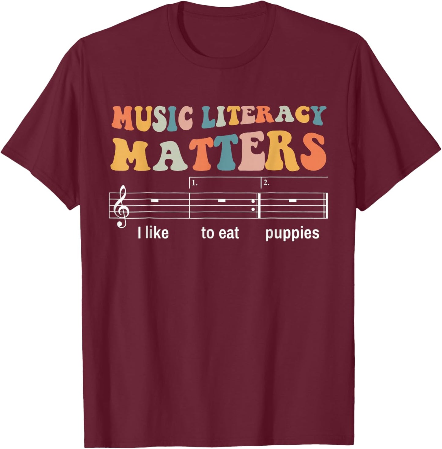 Music Literacy Matters I Like To Eat Puppies T-Shirt - T-Shirt | Maroon