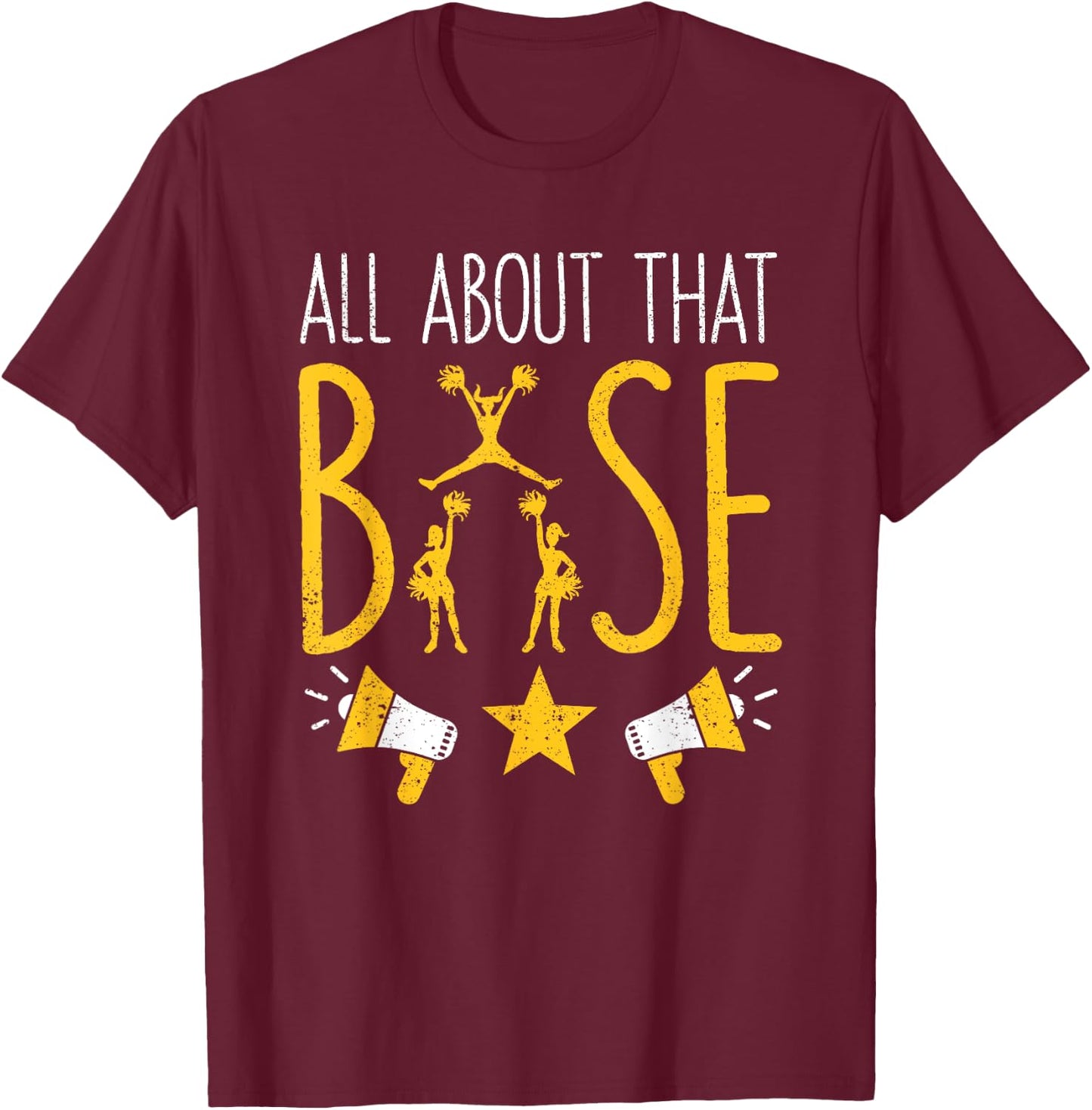 All About That Base Cheerleading design, Cheer Cheerle T-Shirt - T-Shirt | Maroon