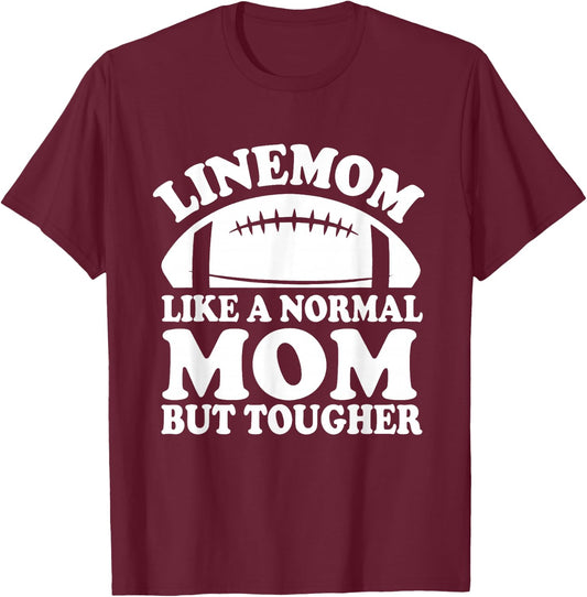 Linemom Like A Normal Mom But Tougher, Football Lineman Mom T-Shirt - T-Shirt | Maroon