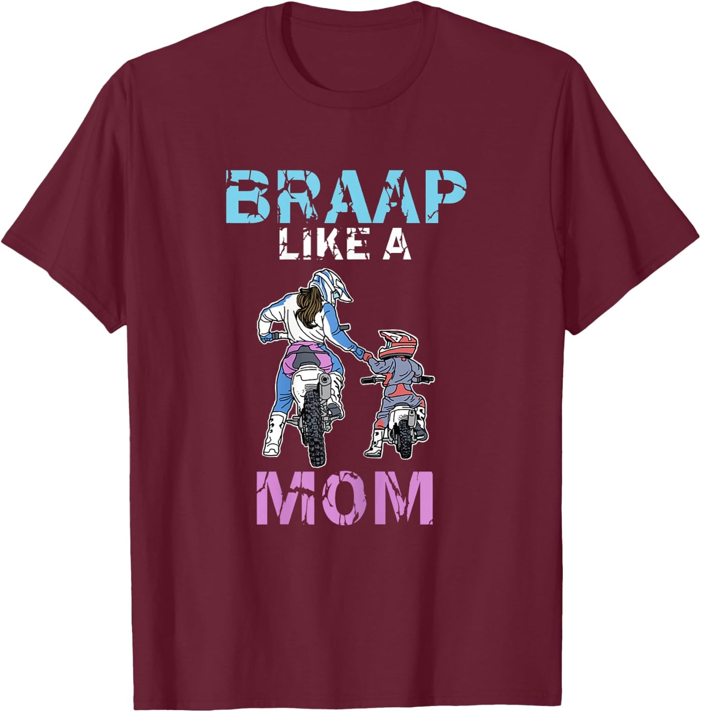 Braap Like A Mom Funny Motocross Rider Dirt Bike Mothers Day T-Shirt - T-Shirt | Maroon
