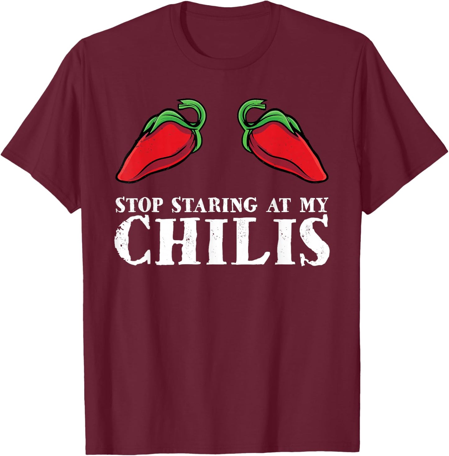 Red Pepper Hot Spicy Food Funny Stop Staring At My Chilis T-Shirt - T-Shirt | Maroon