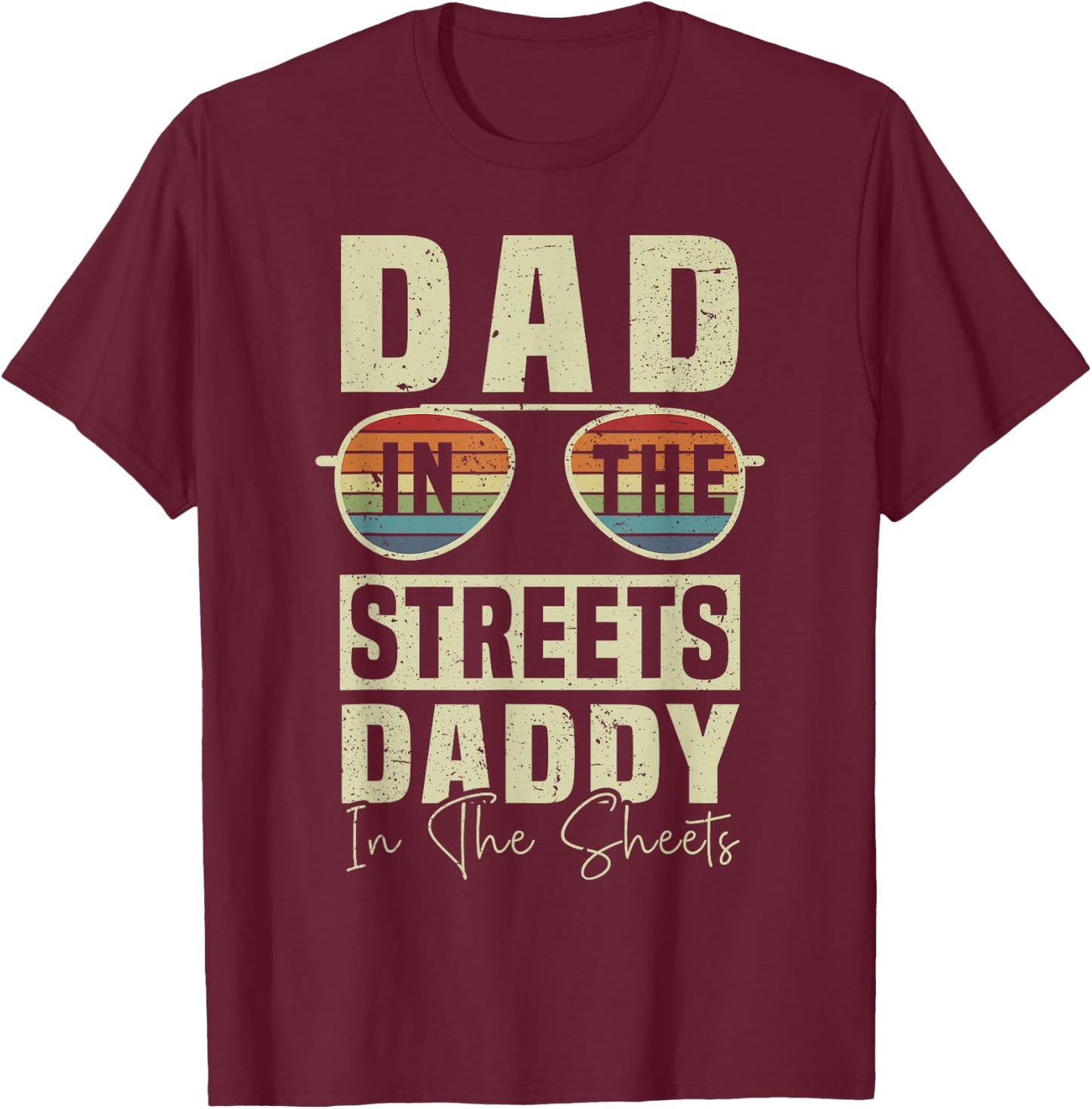 Funny Father Quote Dad In The Streets Daddy In The Sheets T-Shirt - T-Shirt | Maroon