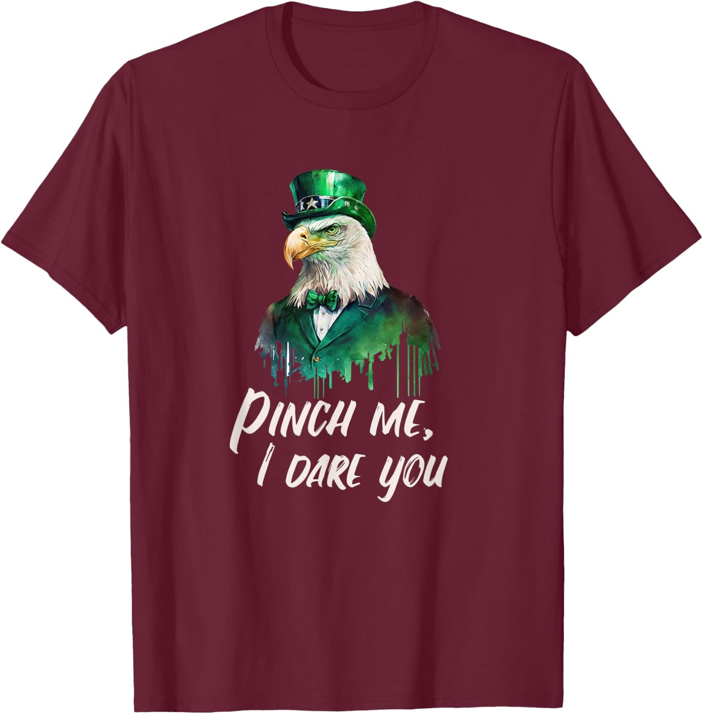 Funny Patriotic Saint Patrick's Day "Pinch Me, I Dare You" T-Shirt - T-Shirt | Maroon