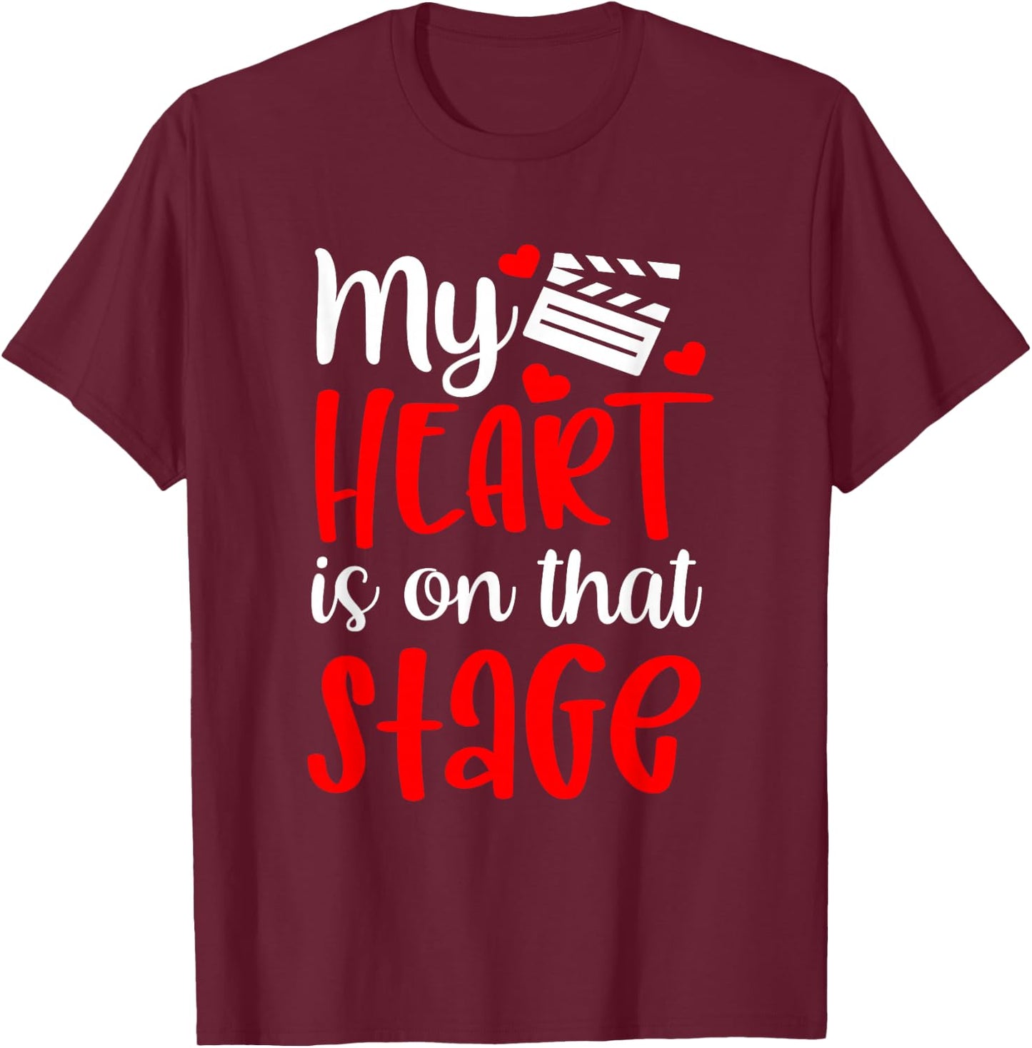 My Heart Is On That Stage T-Shirt - T-Shirt | Maroon