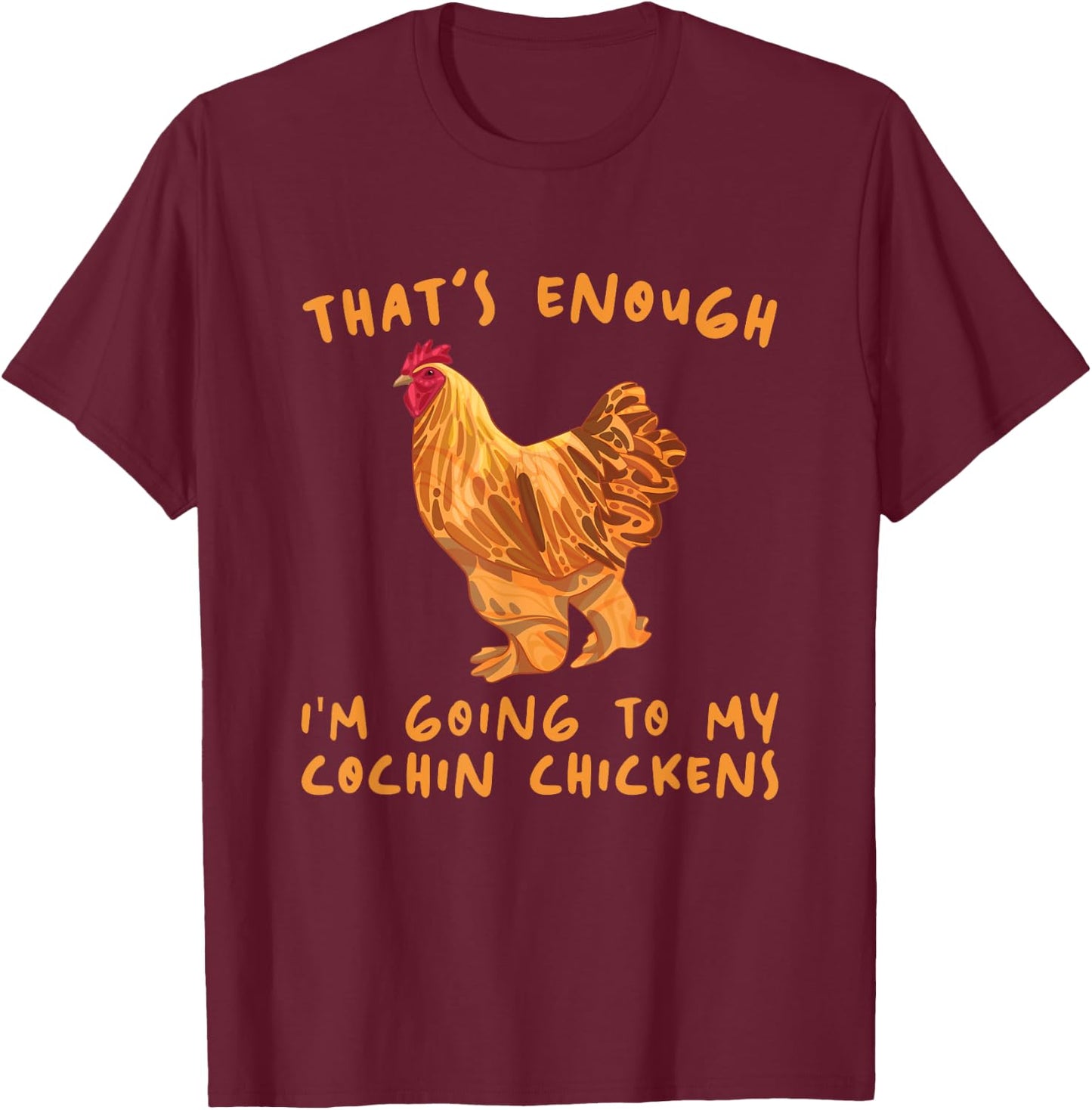 That's Enough I'm Going - Farmer Breeder Cochin Chicken T-Shirt - T-Shirt | Maroon