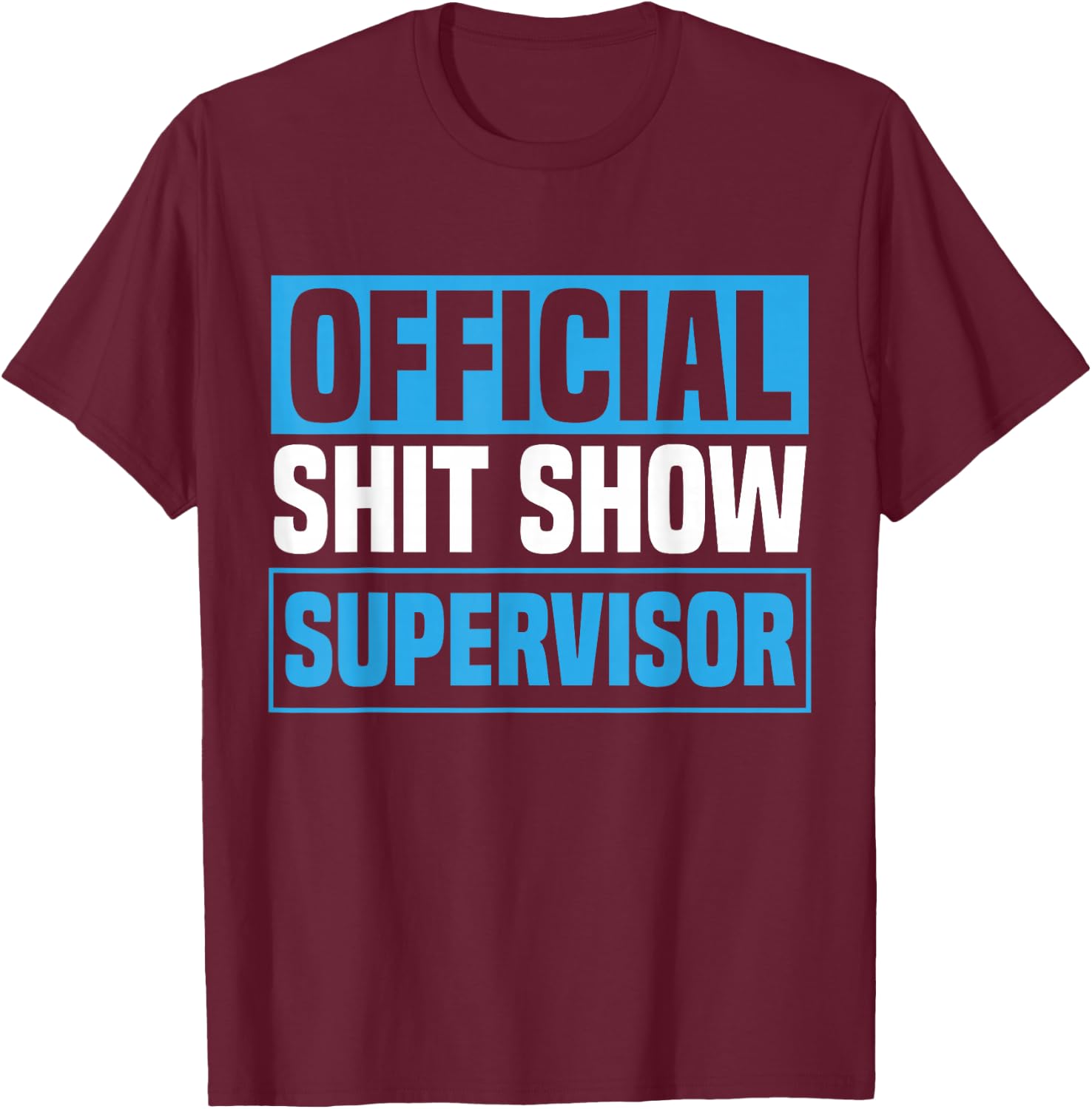 Official Shitshow Supervisor Shit Show Supervisor T-Shirt - T-Shirt | Maroon