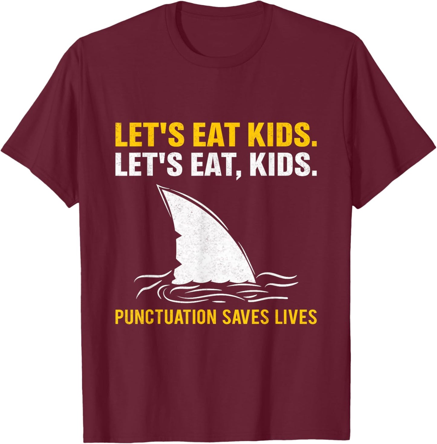 Lets Eat Kids Punctuation Saves Lives Shark Funny Teacher T-Shirt - T-Shirt | Maroon