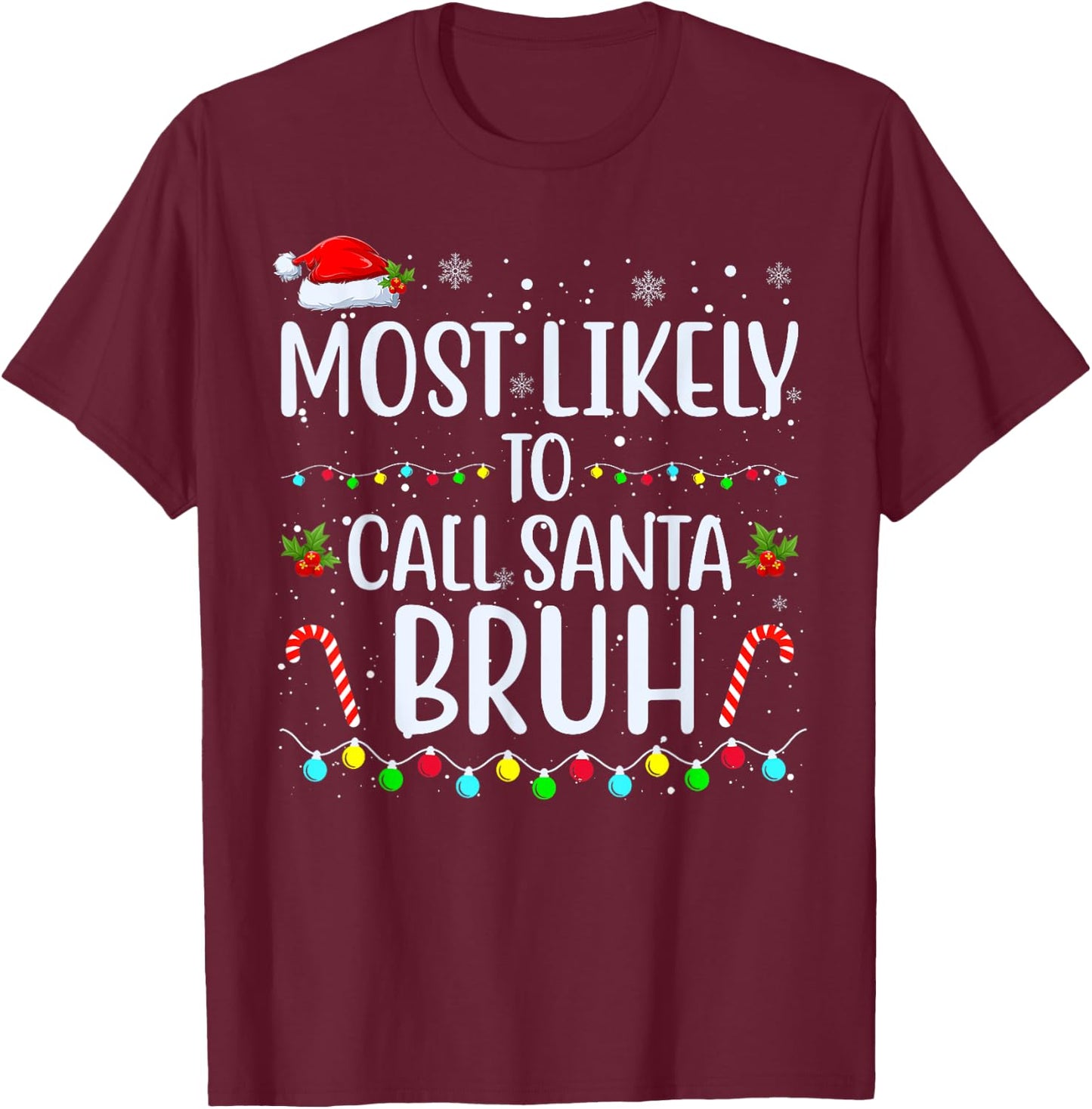 Most Likely To Call Santa Bruh Christmas Men Women Kids T-Shirt - T-Shirt | Maroon