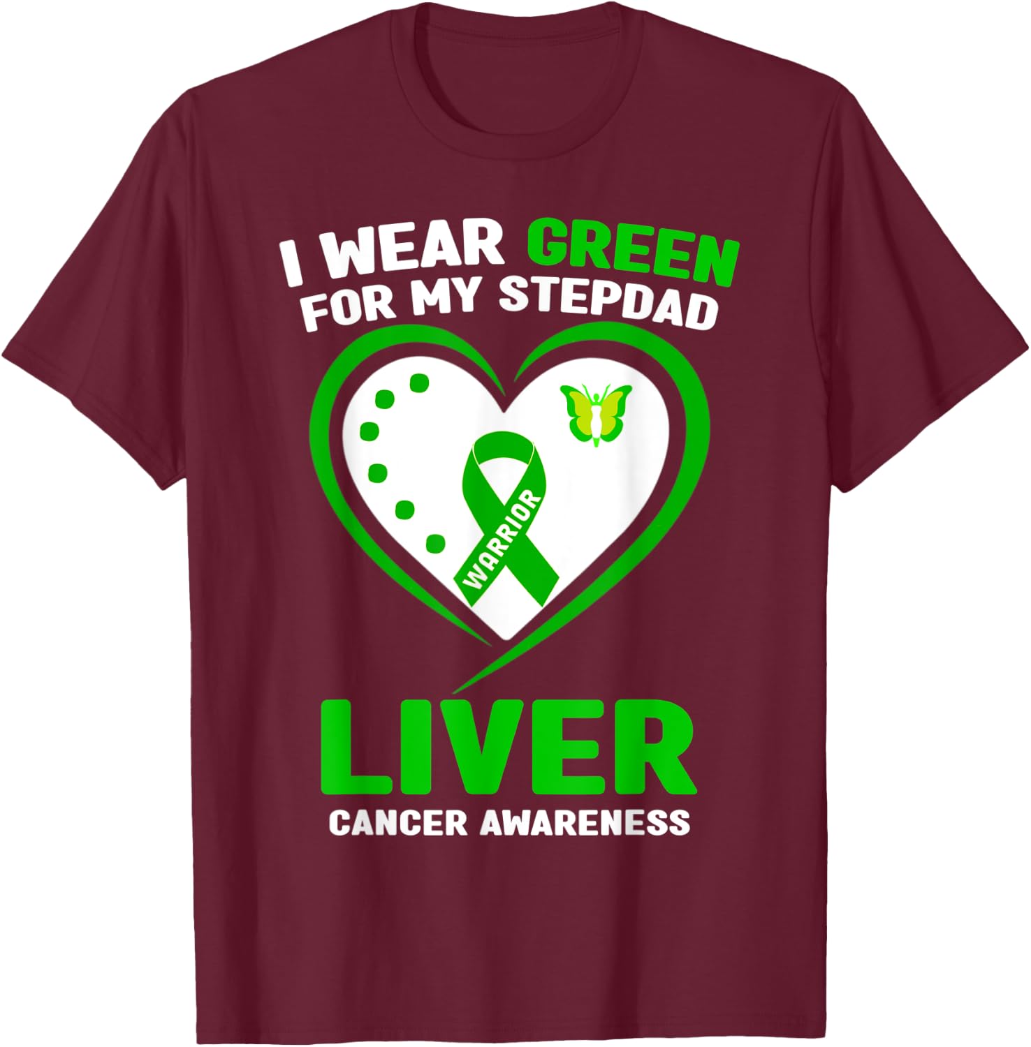 I Wear Green For My Stepdad Liver Cancer Awareness T-Shirt - T-Shirt | Maroon