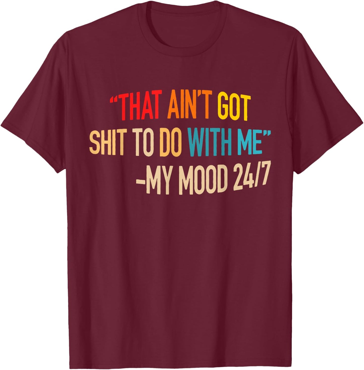 That Ain't Got Nothing To Do With Me Quote T-Shirt - T-Shirt | Maroon