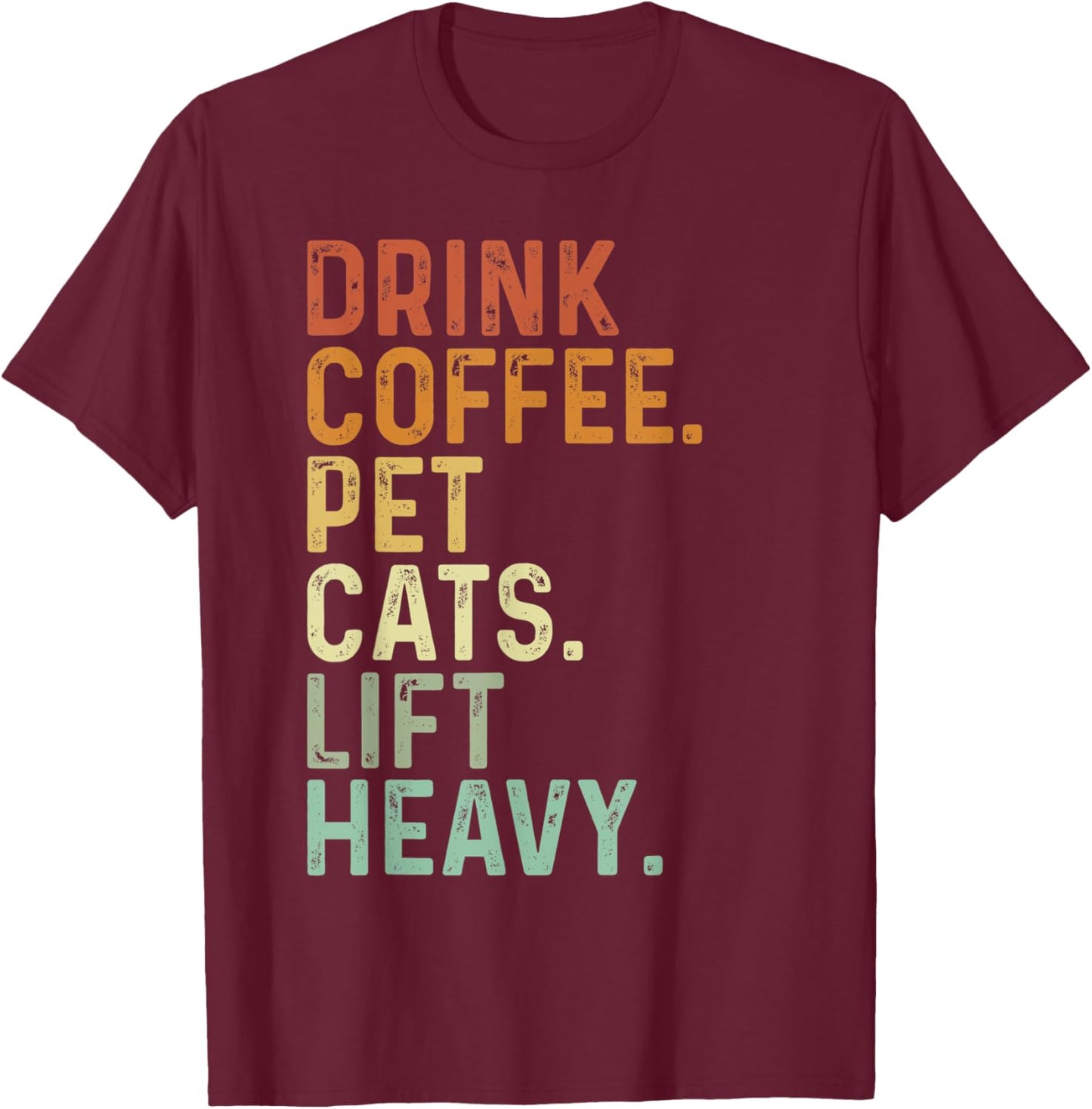 Drink Coffee Pet Cats Lift Heavy Funny Gym Retro Vintage T-Shirt - T-Shirt | Maroon