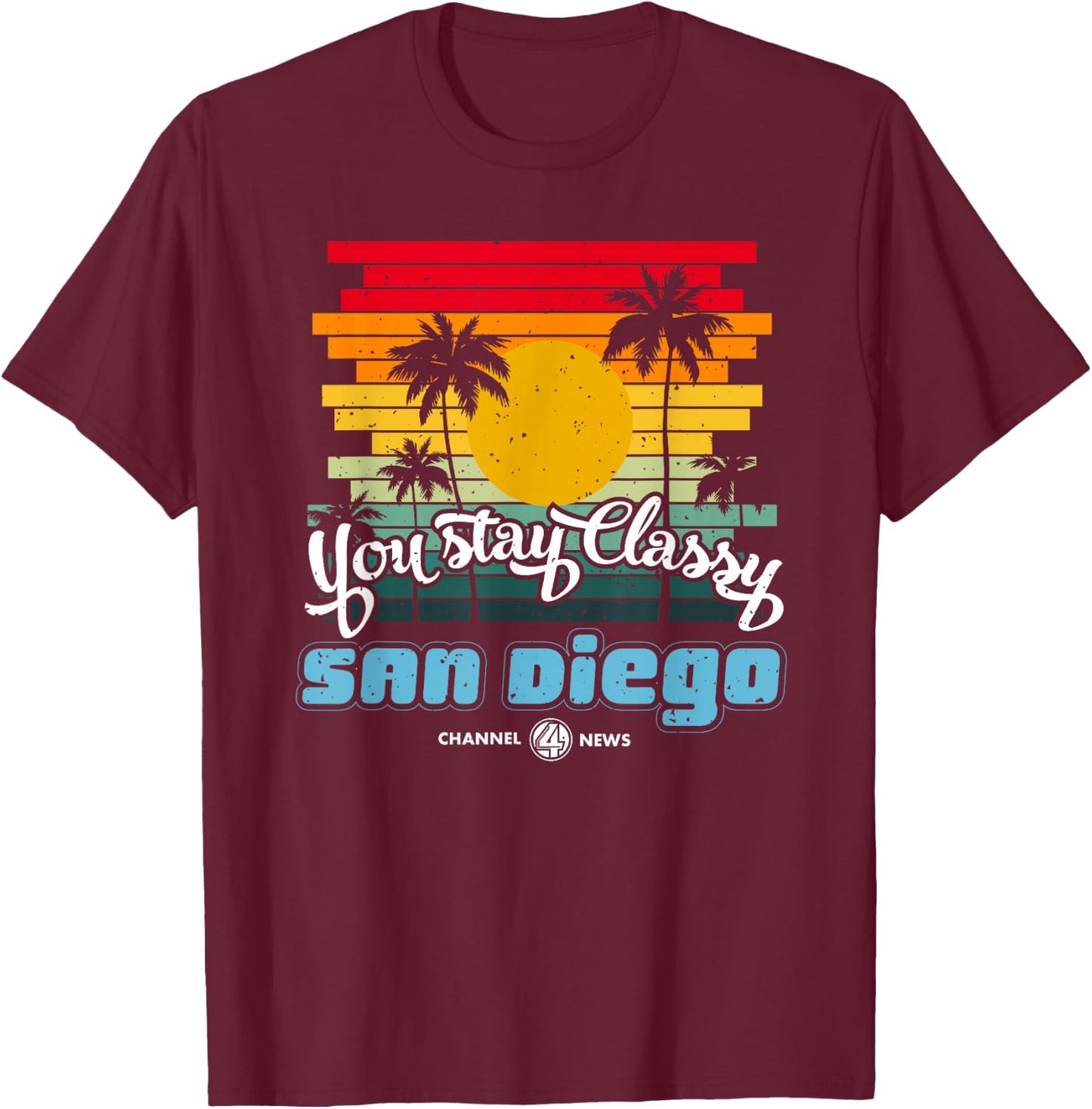 You Stay Classy San Diego Quote T-Shirt - T-Shirt | Maroon