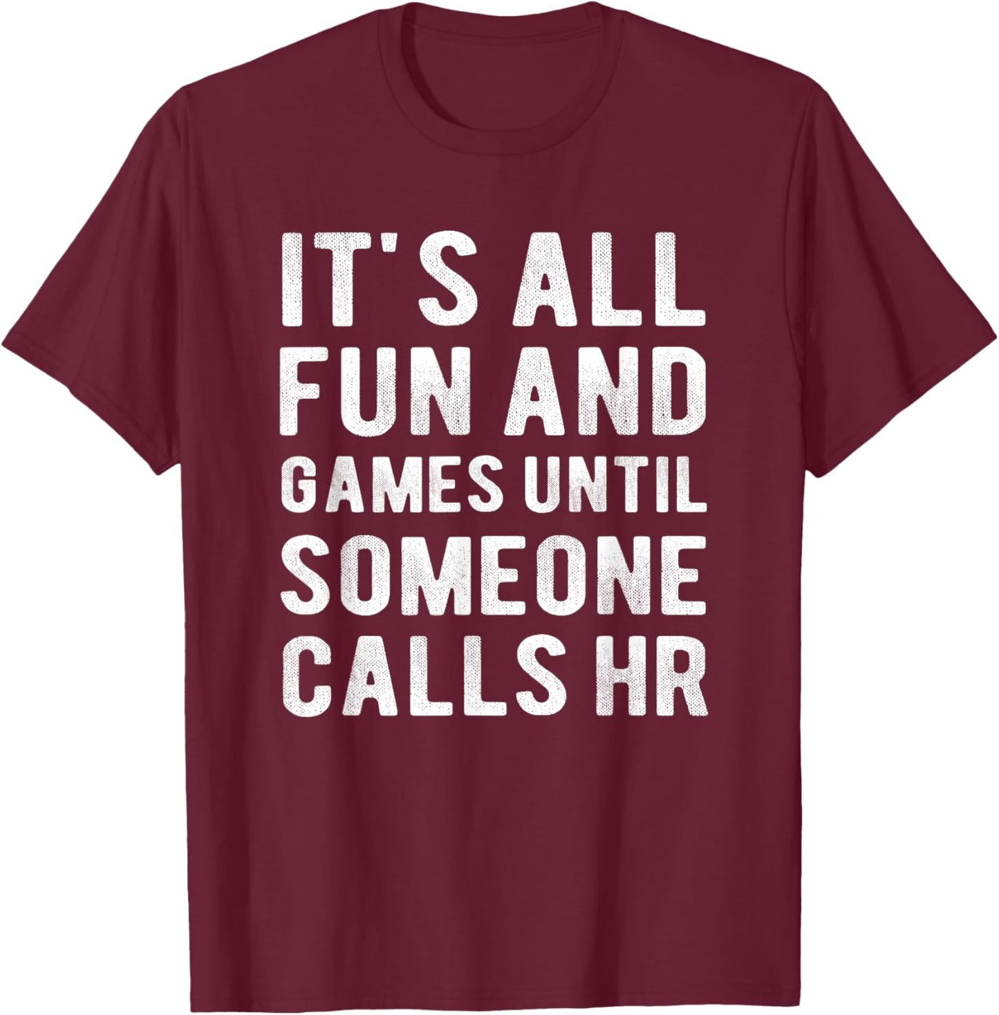 HR Funny It's All Fun And Games HR Quotes Human Resources T-Shirt - T-Shirt | Maroon