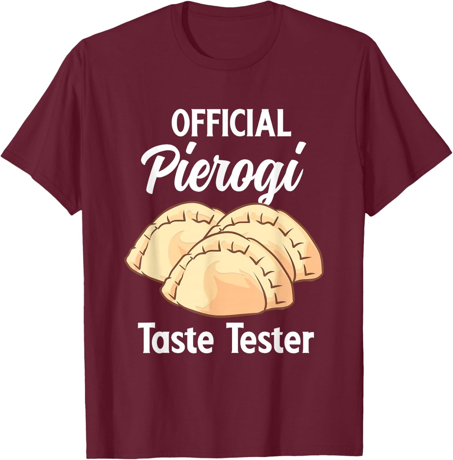 Official Pierogi Taste Tester Polish Food Pierogi T-Shirt - T-Shirt | Maroon