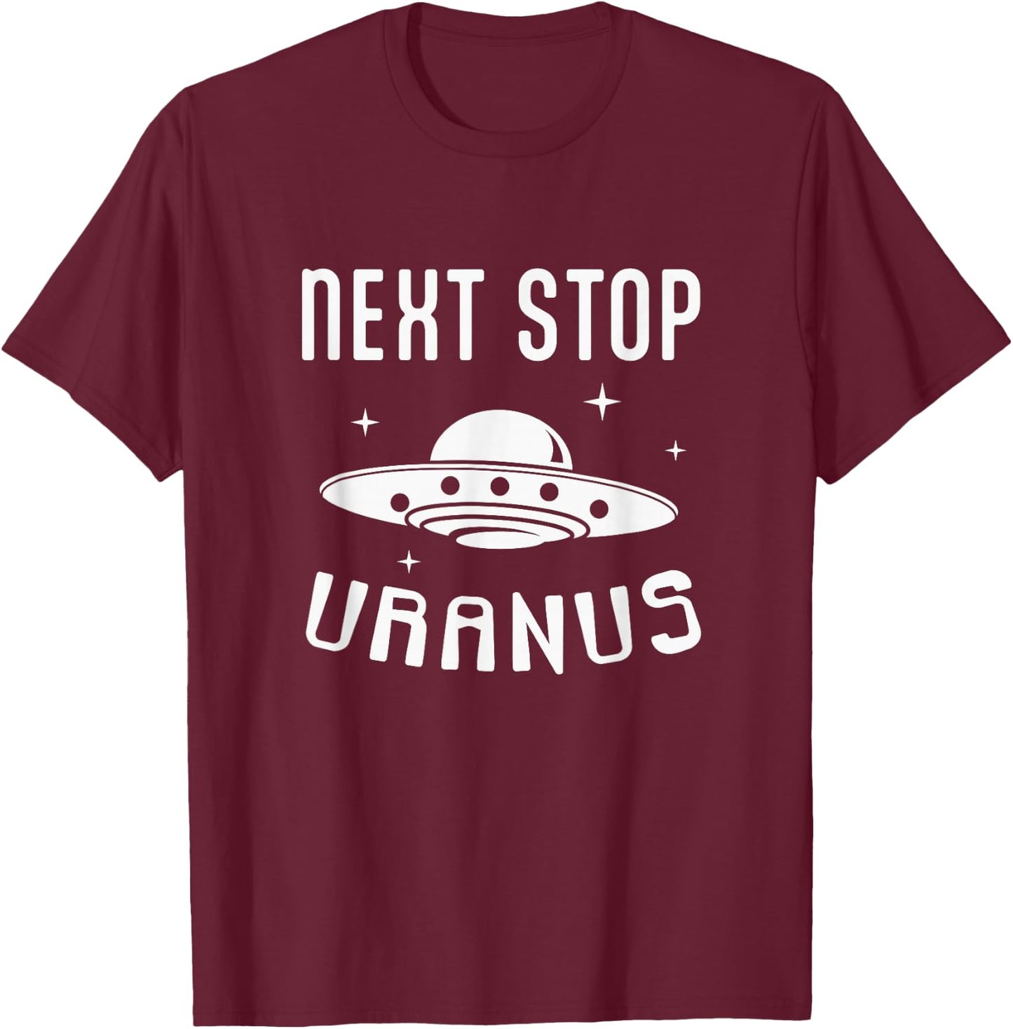 Next Stop Uranus Funny UFO Alien Lover T-Shirt - T-Shirt | Maroon