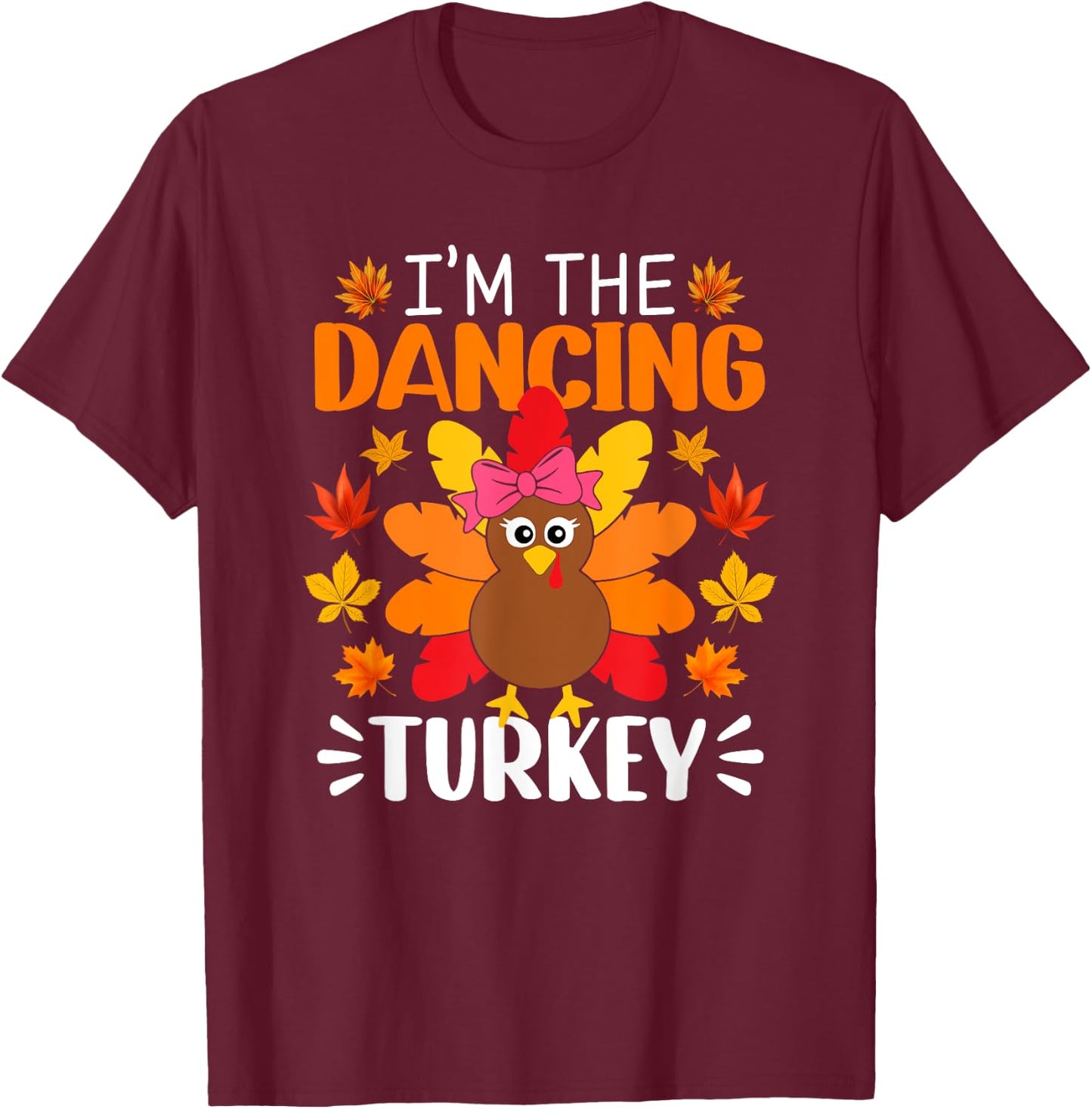 I'm The Dancing Turkey Shirt Funny Turkey Thanksgiving T-Shirt - T-Shirt | Maroon