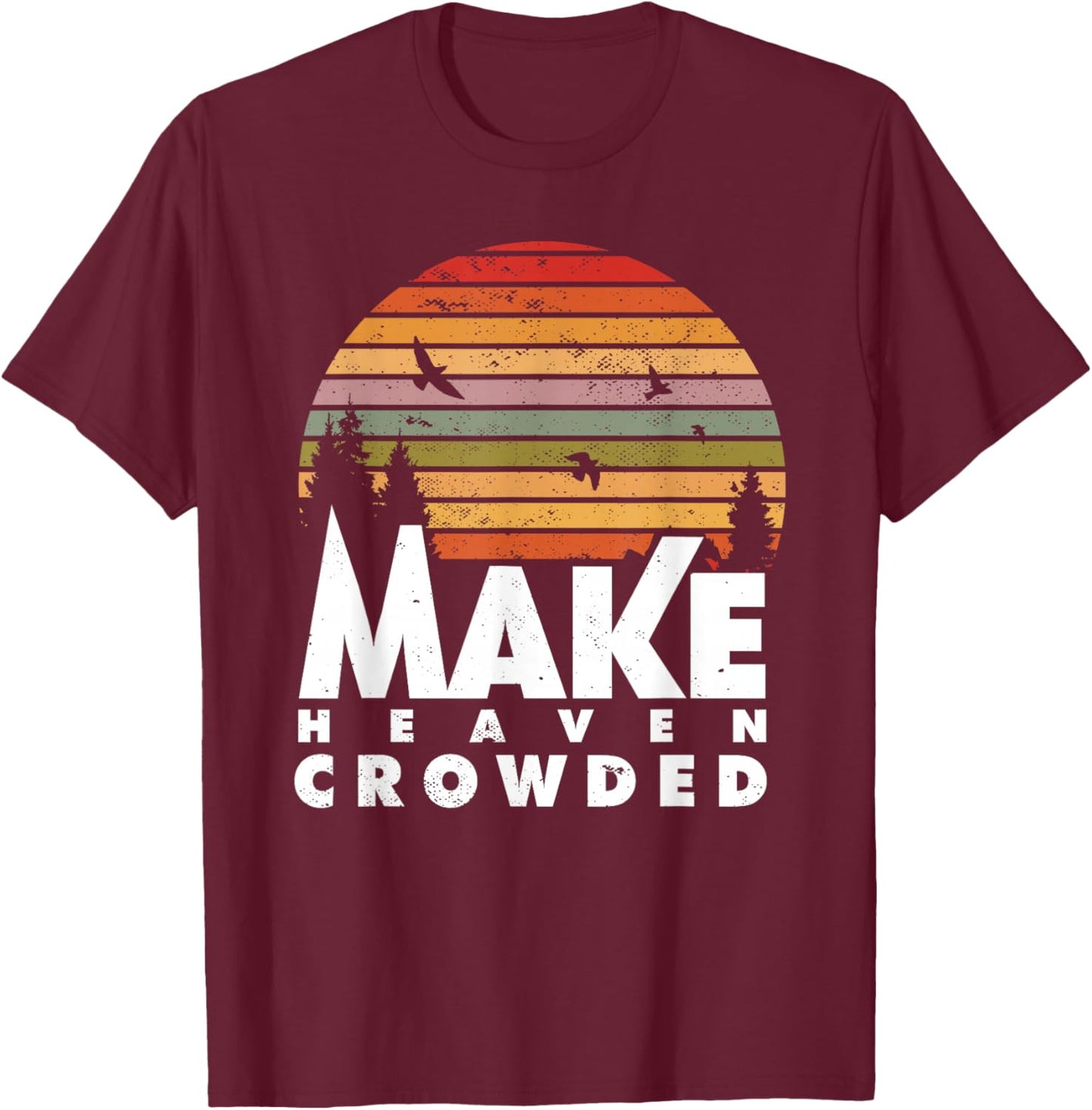 Make Heaven Crowded Religious Christian Quote Faith In Jesus T-Shirt - T-Shirt | Maroon