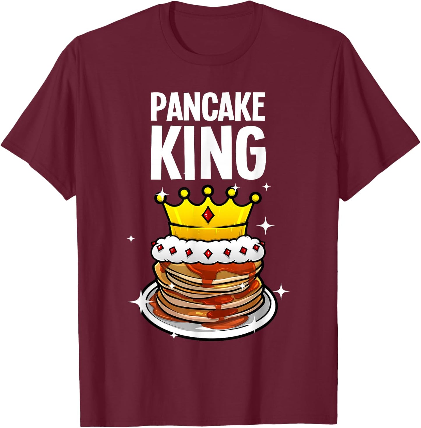 Funny Pancake King Design For Pancake Lover Men Dad Boys T-Shirt - T-Shirt | Maroon