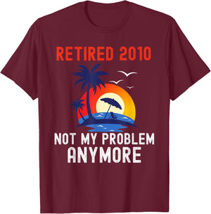 Retired 2010 Not My Problem Anymore Retro Funny Retirement T-Shirt - T-Shirt | Maroon
