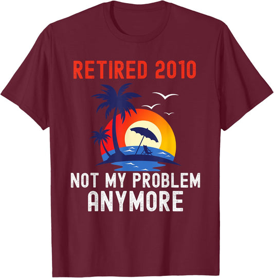 Retired 2010 Not My Problem Anymore Retro Funny Retirement T-Shirt - T-Shirt | Maroon