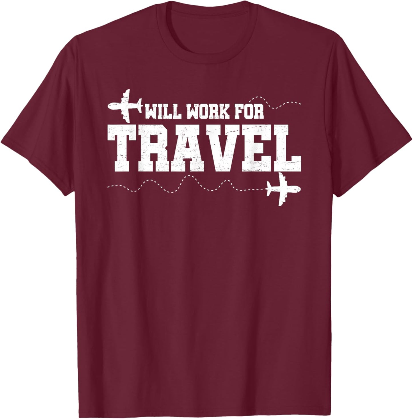 Will Work For Travel Vacation Travel Traveler T-Shirt - T-Shirt | Maroon