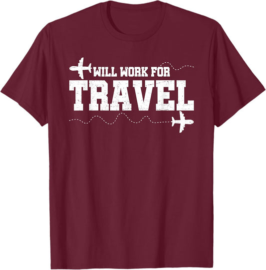 Will Work For Travel Vacation Travel Traveler T-Shirt - T-Shirt | Maroon