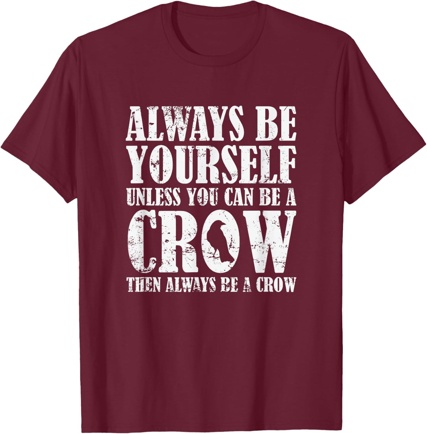 Always be Yourself unless you can be a Crow T-Shirt - T-Shirt | Maroon