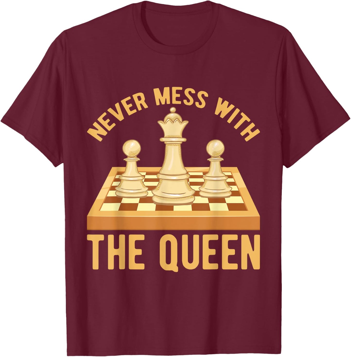 Never Mess With The Queen, Chess Players Costume Chess T-Shirt - T-Shirt | Maroon