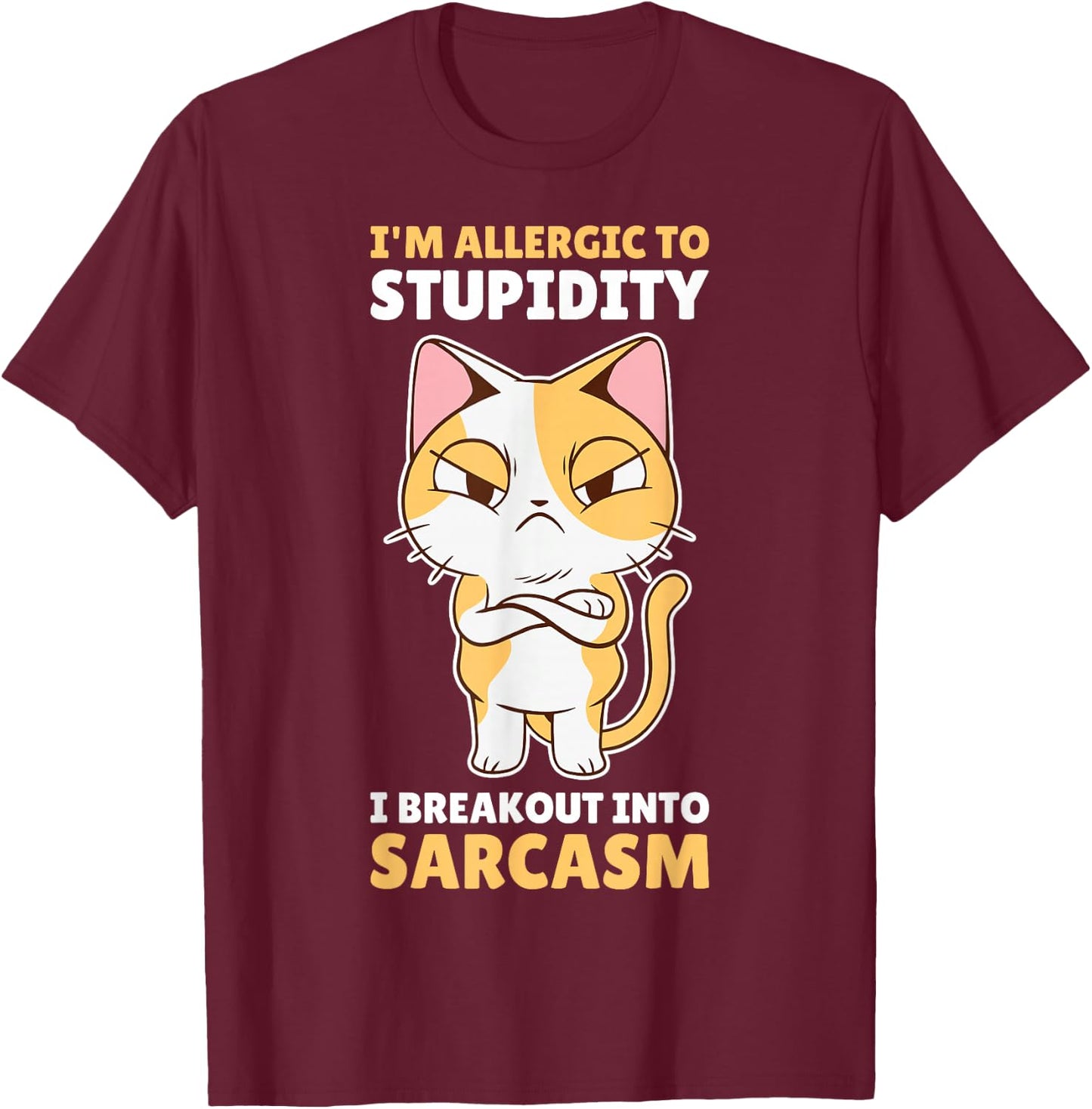 Im Allergic To Stupidity I Breakout Into Sarcasm T-Shirt - T-Shirt | Maroon