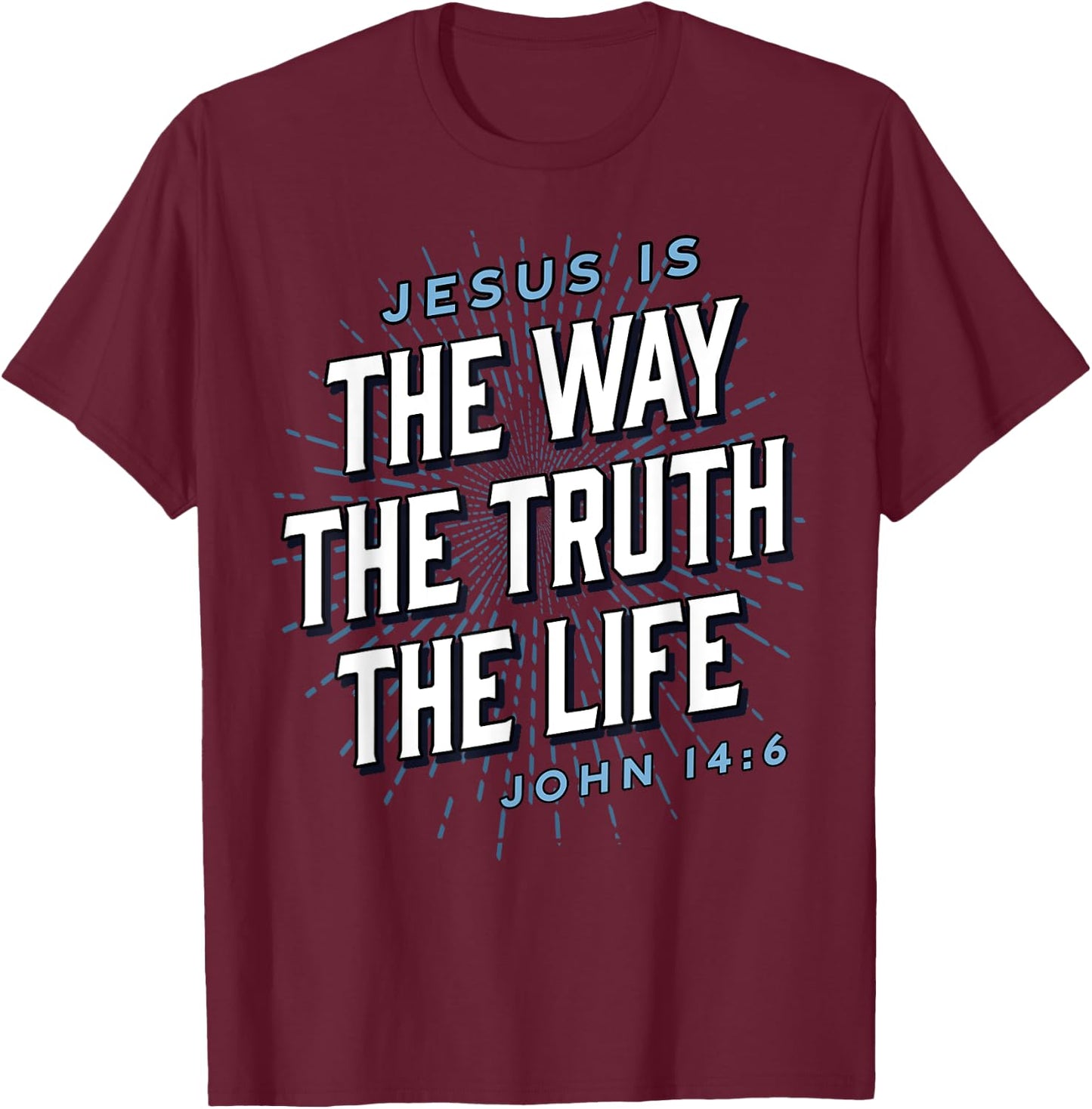 Jesus The Way Truth Life Christian John 14:6 Bible Verse T-Shirt - T-Shirt | Maroon