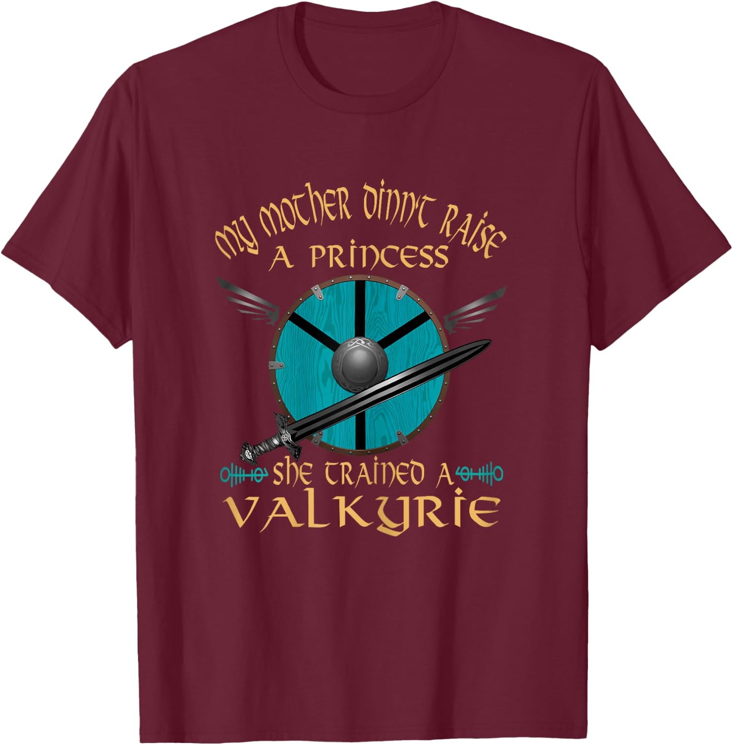 My Mother Didn't Raise a Princess She Trained A Valkyrie T-Shirt - T-Shirt | Maroon