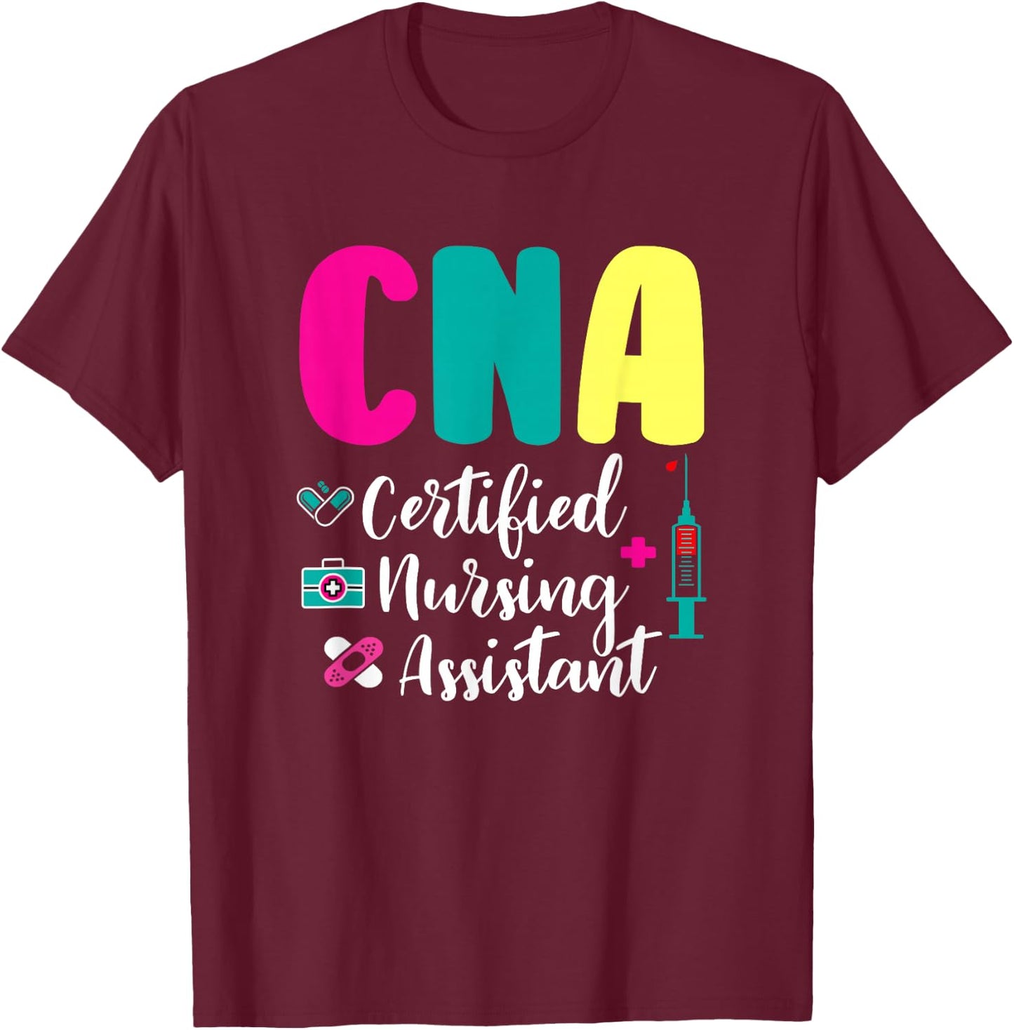Unique Medical CNA Certified Nursing Assistant Colorful Nurse Appreciation T-Shirt - T-Shirt | Maroon