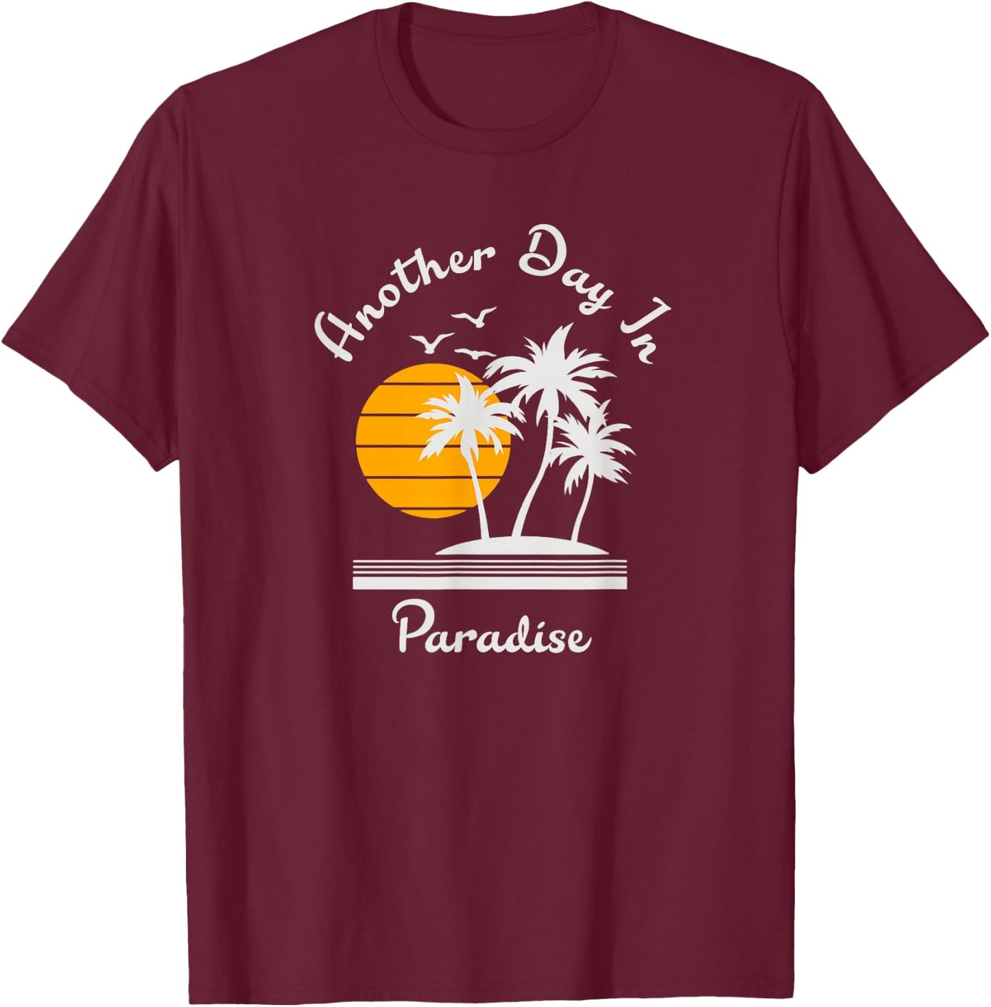 Another Day in Paradise T-Shirt - T-Shirt | Maroon