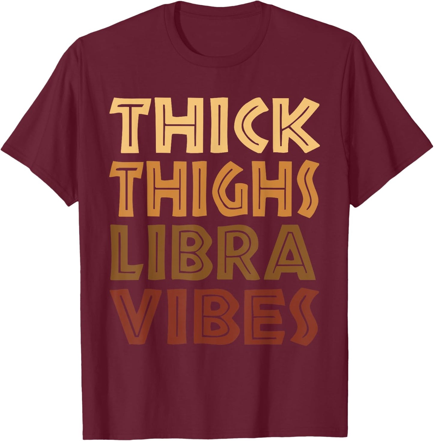 Thick Thighs Libra Vibes Melanin Black Women Horoscope T-Shirt - T-Shirt | Maroon