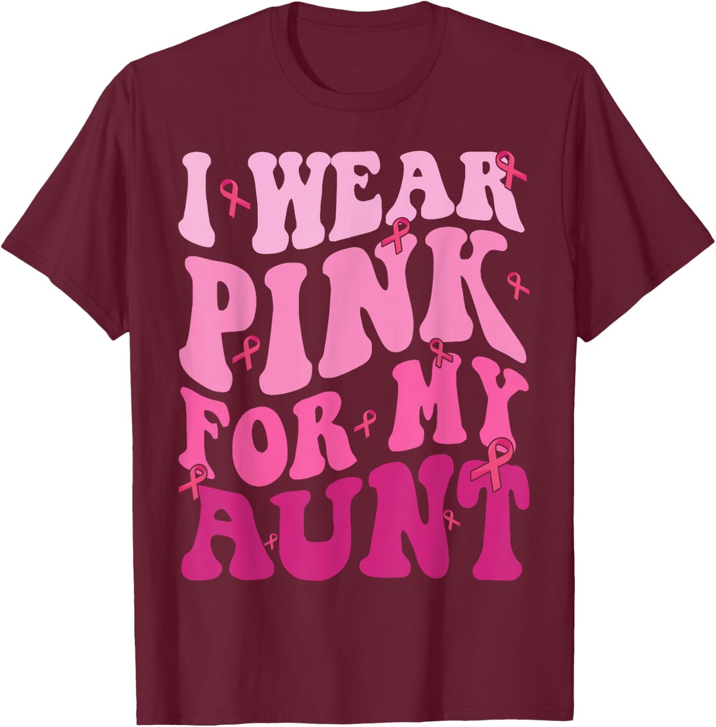 I Wear Pink For My Aunt Breast Cancer Support Squads T-Shirt - T-Shirt | Maroon