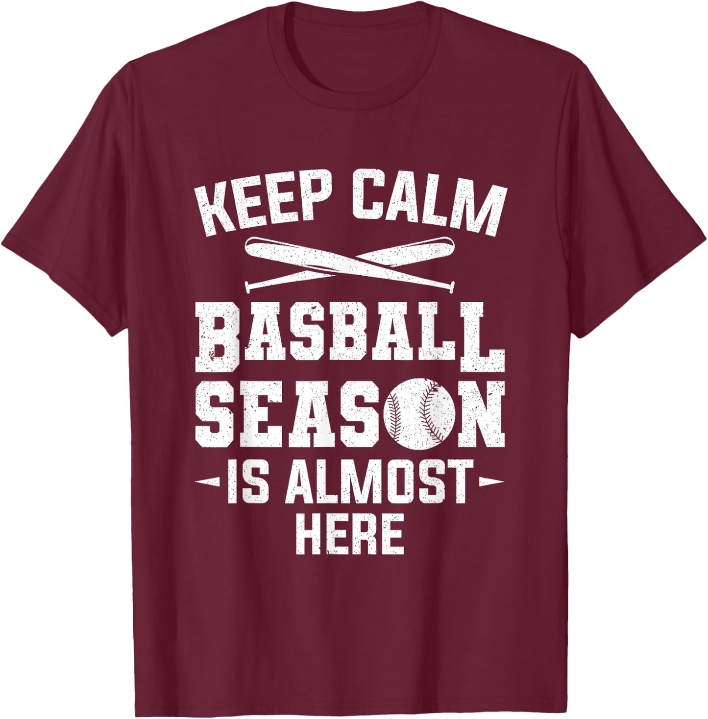 Keep Calm Baseball Season Is Almost Here Baseball Player T-Shirt - T-Shirt | Maroon