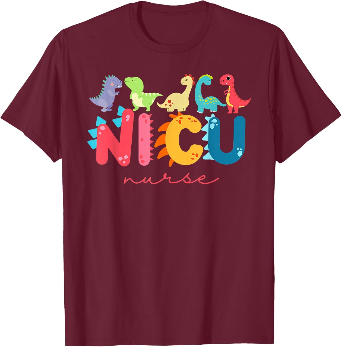 NICU Nurse Animal Nurse Appreciation Nicu Nurse Dinosaur T-Shirt - T-Shirt | Maroon