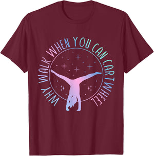Why Walk When You Can Cartwheel Gymnast Gymnastic Gifts Girl T-Shirt - T-Shirt | Maroon