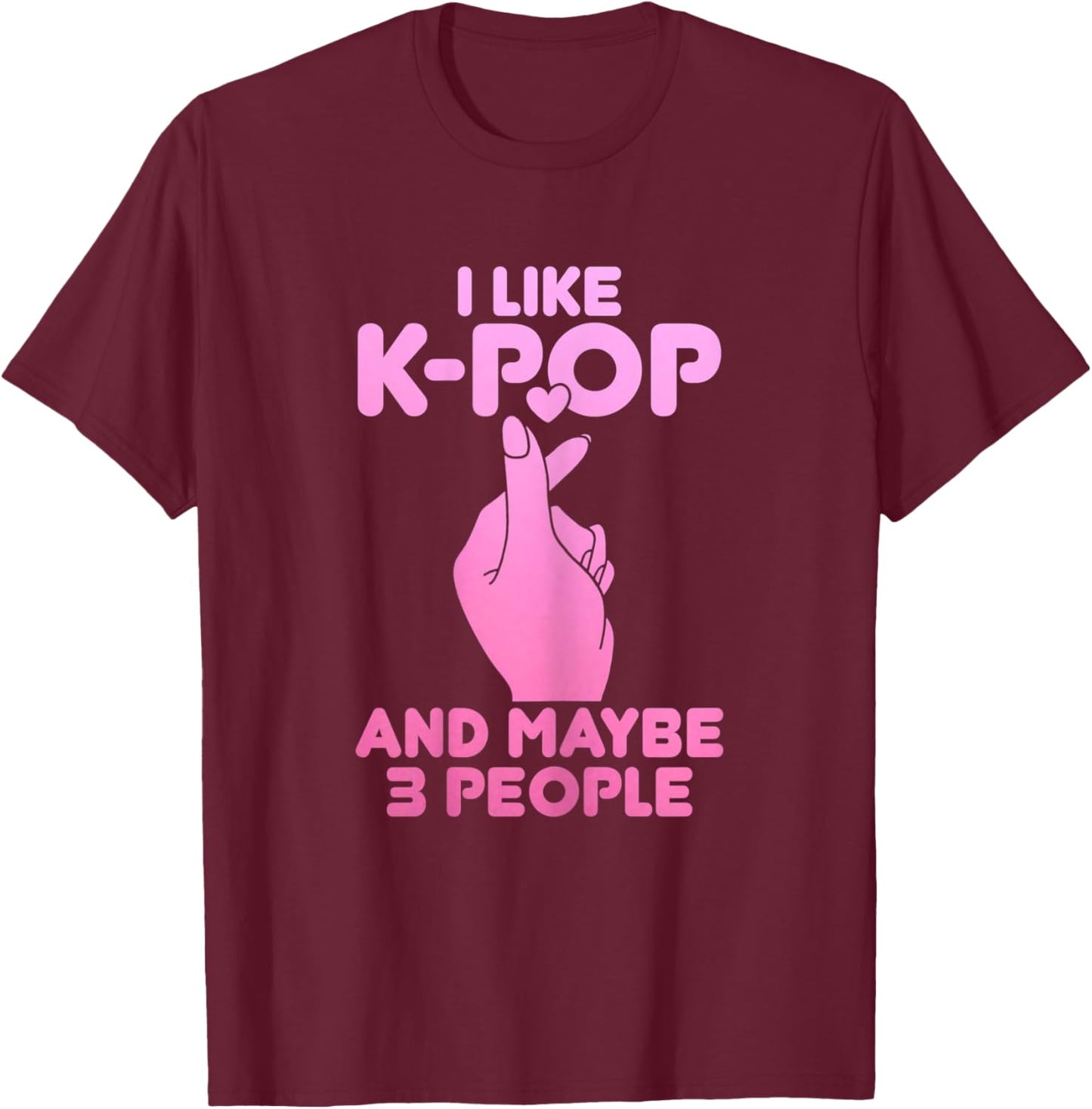 I Like K-Pop & Maybe 3 People Funny Korean Music T-Shirt - T-Shirt | Maroon
