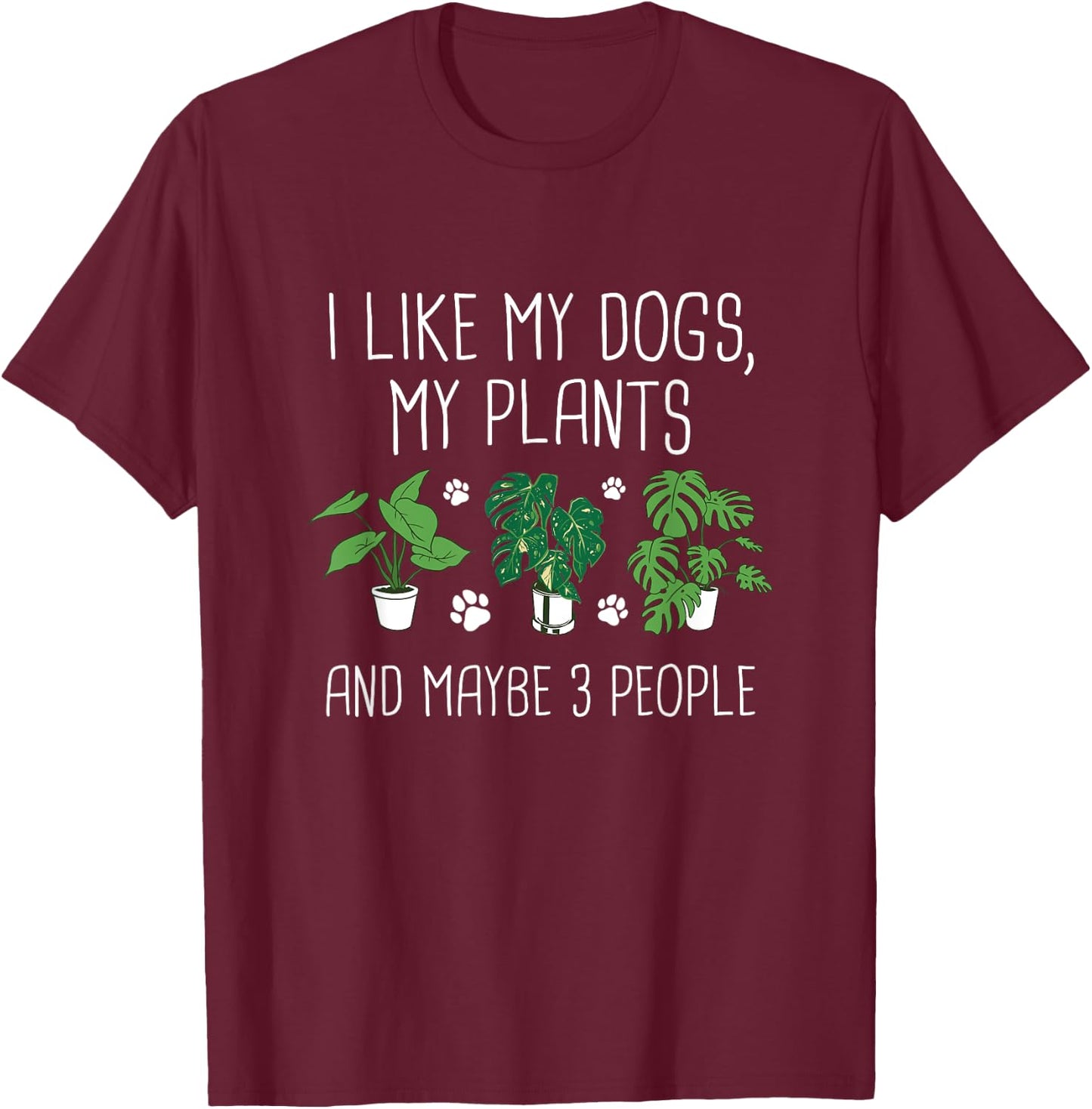 I Like My Dogs, My Plants And Maybe 3 People - Plant Lover T-Shirt - T-Shirt | Maroon