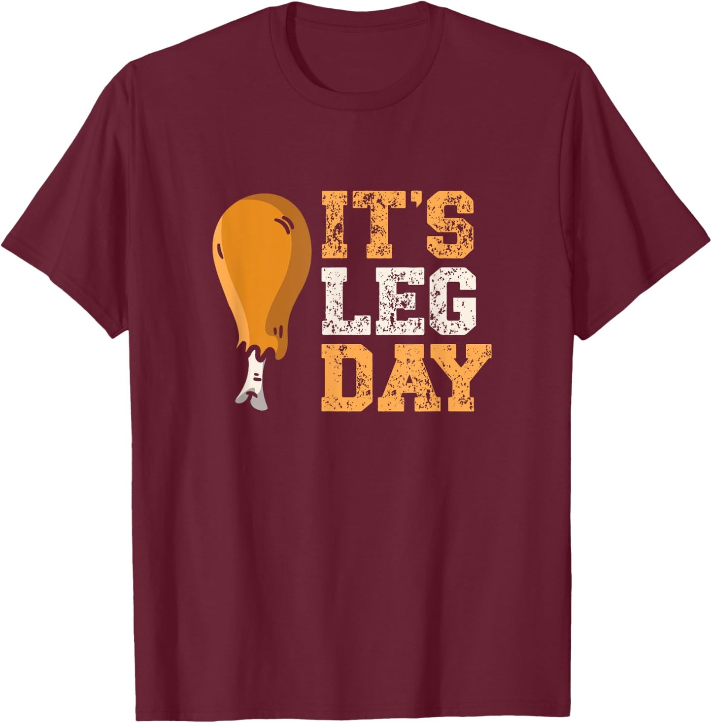 It's Leg Day Turkey Legs Thanksgiving Funny Workout T-Shirt - T-Shirt | Maroon