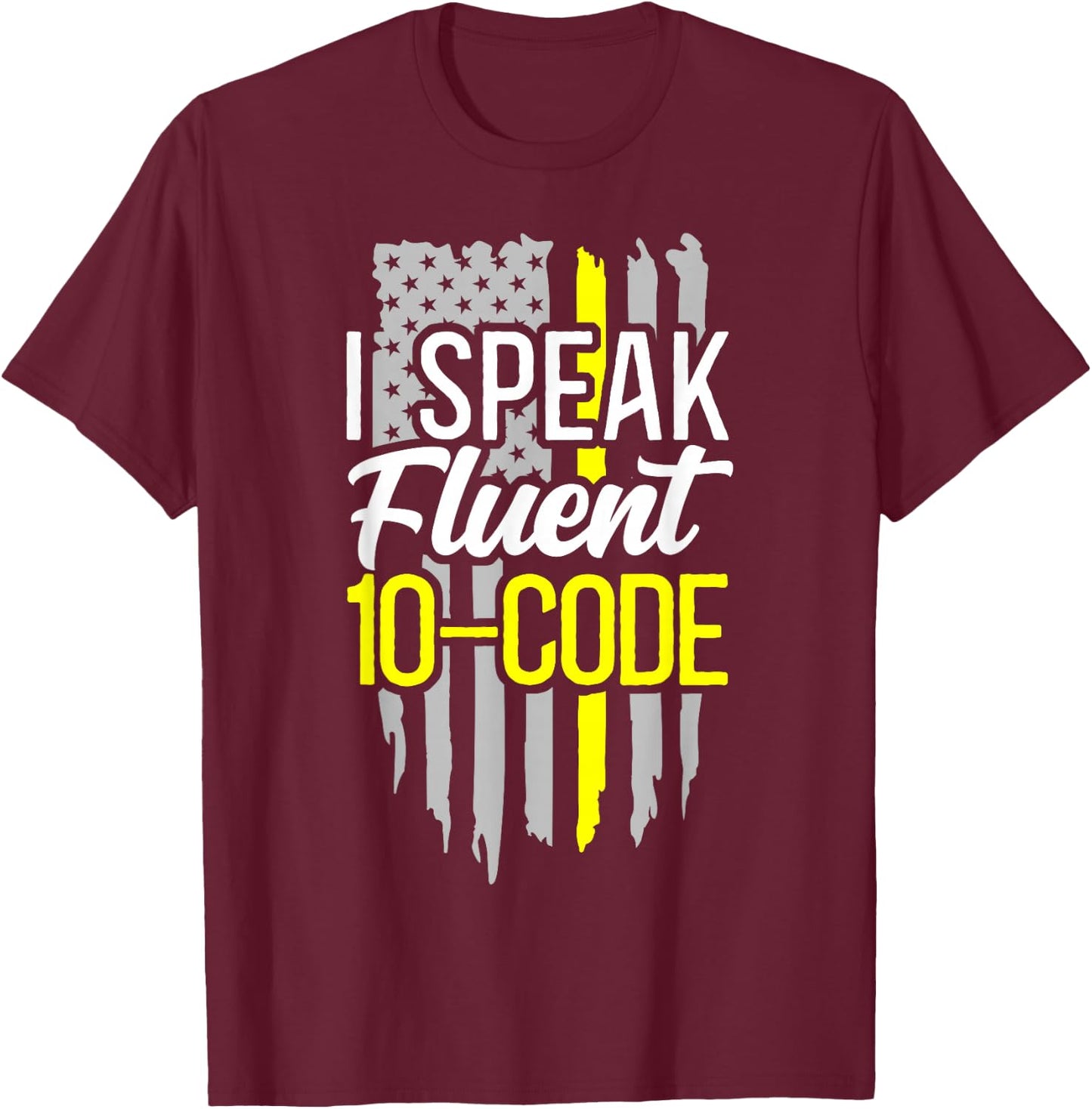 911 Dispatcher Thin Gold Yellow Line American Flag I Speak T-Shirt - T-Shirt | Maroon