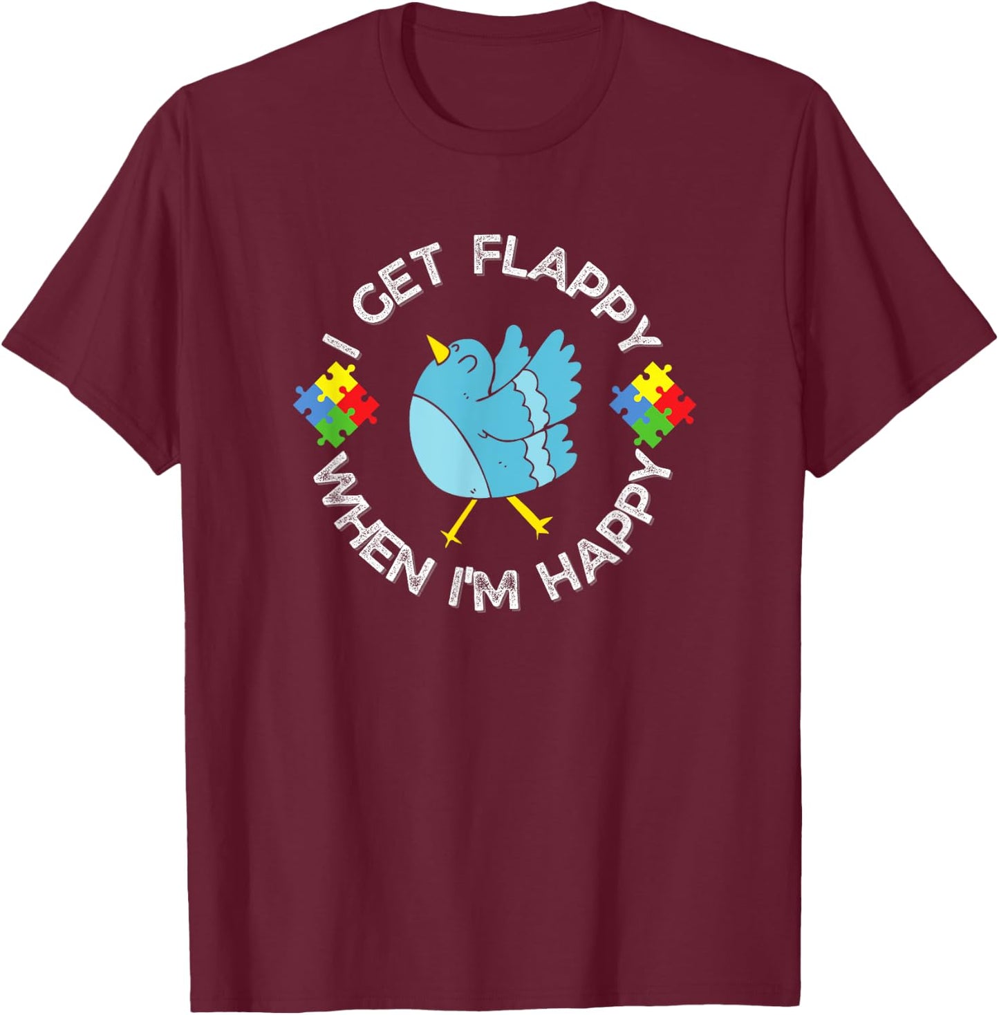Autism Awareness I Get Flappy When I'm Happy Bird T-Shirt - T-Shirt | Maroon